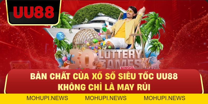 Xổ Số Siêu Tốc Uu88 – Cuộc Chơi Nhanh Nhưng Không Dành Cho Người Thiếu Chiến Lược