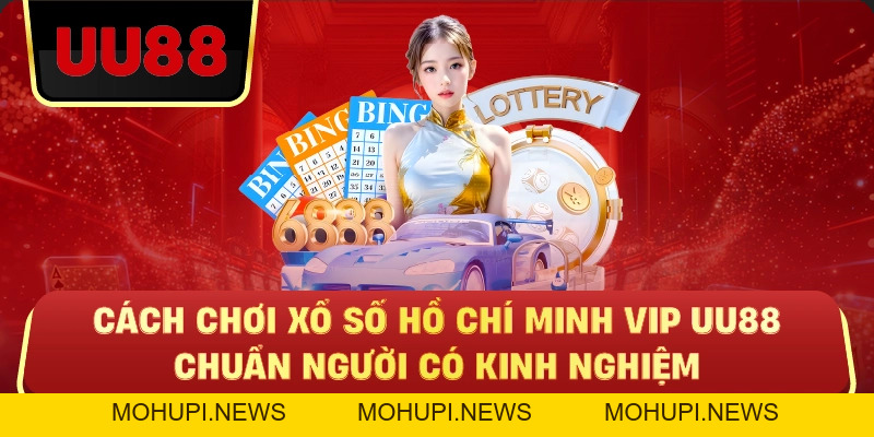 Xổ Số Hồ Chí Minh VIP Uu88 – Sân Chơi Đỉnh Cao Cho Người Muốn Chơi Có Chiến Lược