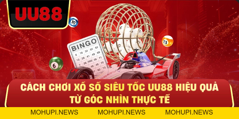 Xổ Số Siêu Tốc Uu88 – Cuộc Chơi Nhanh Nhưng Không Dành Cho Người Thiếu Chiến Lược