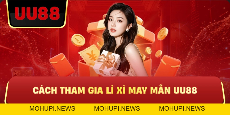 Lì Xì May Mắn UU88 – Cơ Hội Nhận Thưởng Mỗi Ngày Không Giới Hạn