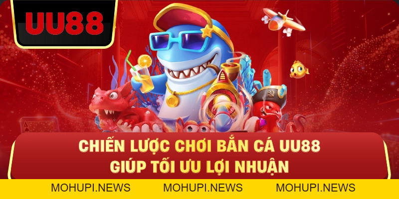 Bắn Cá Uu88 – Game Săn Cá Đổi Thưởng Hấp Dẫn, Chiến Lược Quyết Định Thắng Thua